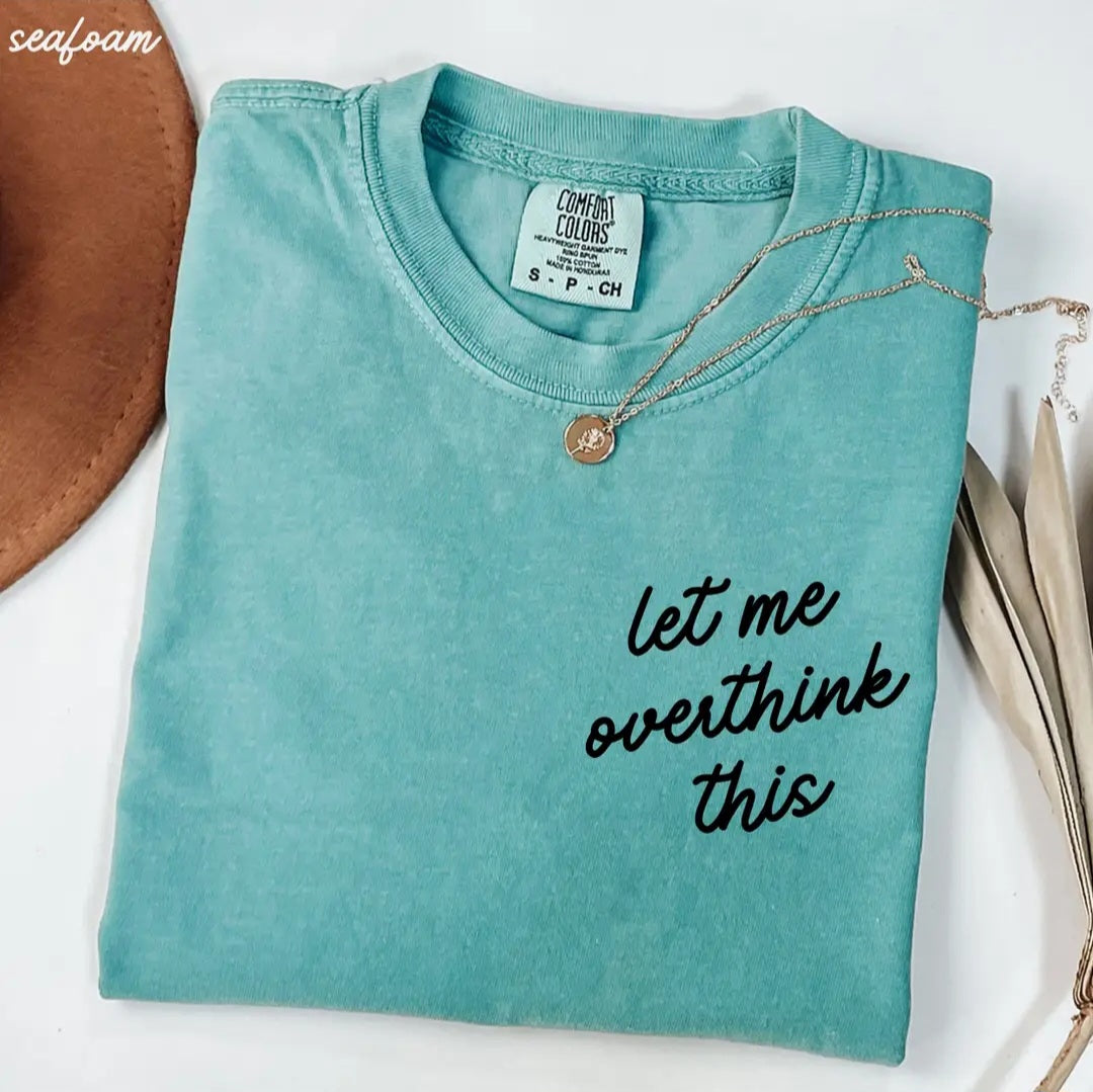 Let Me Overthink This Tee